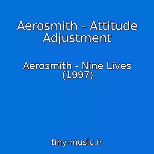 کاور آهنگ Aerosmith - Attitude Adjustment از Aerosmith - Nine Lives (1997)