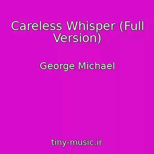 کاور آهنگ Careless Whisper (Full Version) از George Michael