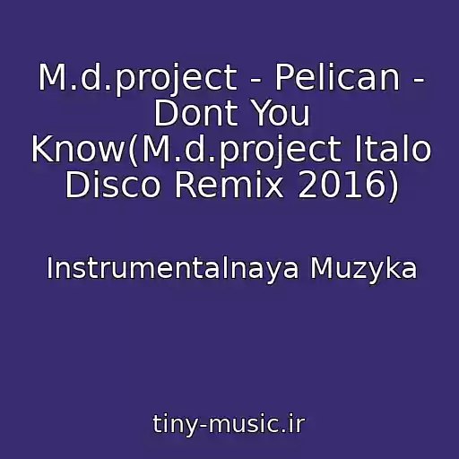 کاور آهنگ M.d.project - Pelican - Dont You Know(M.d.project Italo Disco Remix 2016) از Instrumentalnaya Muzyka