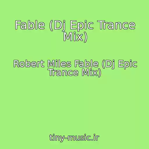 کاور آهنگ Fable (Dj Epic Trance Mix) از Robert Miles Fable (Dj Epic Trance Mix)