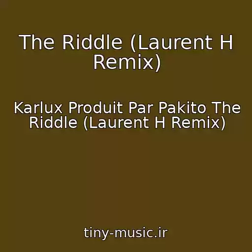 کاور آهنگ The Riddle (Laurent H Remix) از Karlux Produit Par Pakito The Riddle (Laurent H Remix)