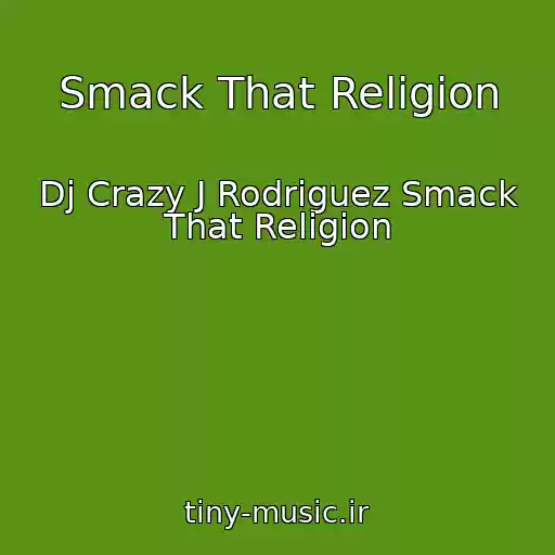 کاور آهنگ Smack That Religion از Dj Crazy J Rodriguez Smack That Religion
