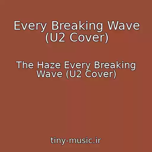 کاور آهنگ Every Breaking Wave (U2 Cover) از The Haze Every Breaking Wave (U2 Cover)