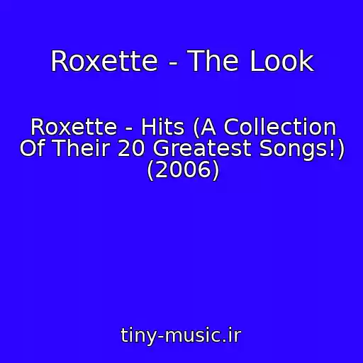کاور آهنگ Roxette - The Look از Roxette - Hits (A Collection Of Their 20 Greatest Songs!) (2006)