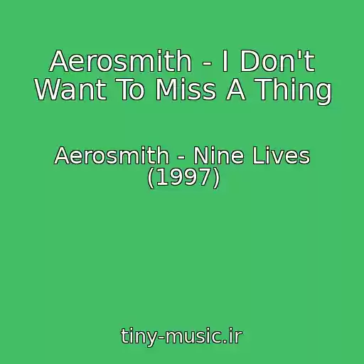 کاور آهنگ Aerosmith - I Don't Want To Miss A Thing از Aerosmith - Nine Lives (1997)
