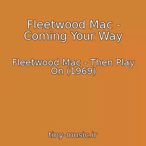 کاور آهنگ Fleetwood Mac - Coming Your Way از Fleetwood Mac - Then Play On (1969)