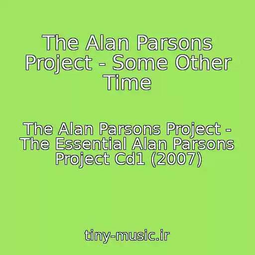 کاور آهنگ The Alan Parsons Project - Some Other Time از The Alan Parsons Project - The Essential Alan Parsons Project Cd1 (2007)