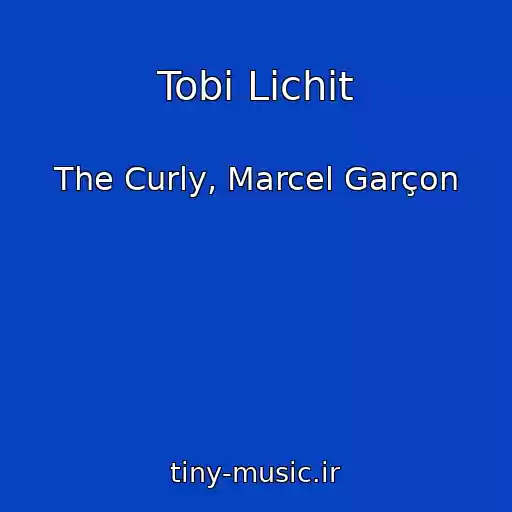 کاور آهنگ Tobі Lichit از The Curly, Marcel Garçon
