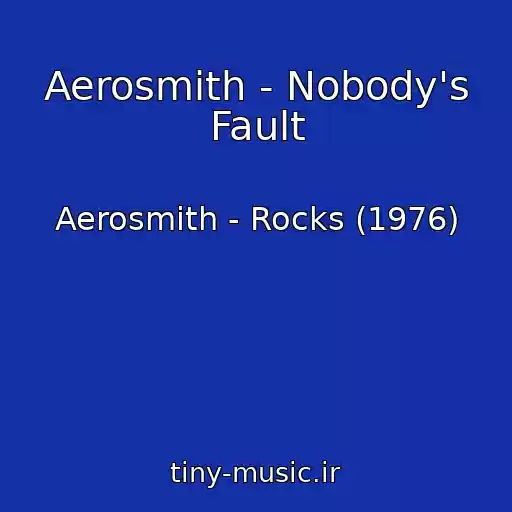 کاور آهنگ Aerosmith - Nobody's Fault از Aerosmith - Rocks (1976)