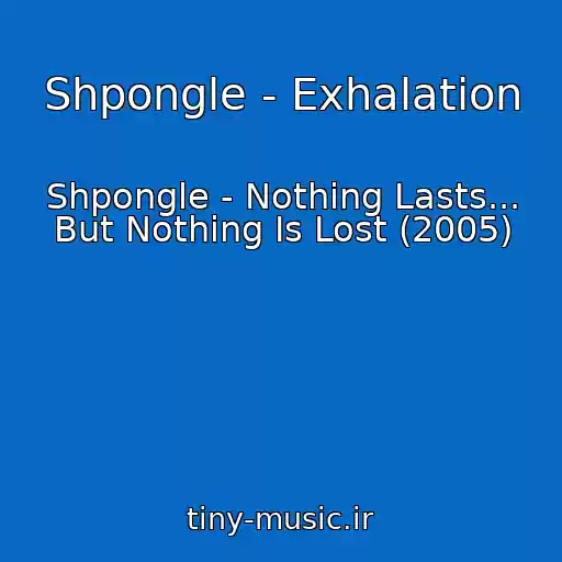کاور آهنگ Shpongle - Exhalation از Shpongle - Nothing Lasts... But Nothing Is Lost (2005)