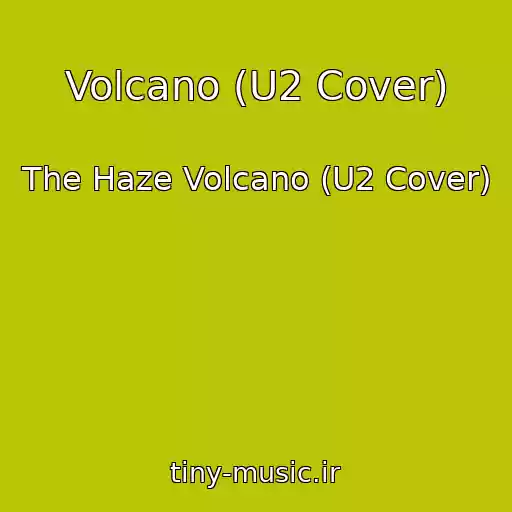 کاور آهنگ Volcano (U2 Cover) از The Haze Volcano (U2 Cover)