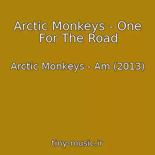 کاور آهنگ Arctic Monkeys - One For The Road از Arctic Monkeys - Am (2013)