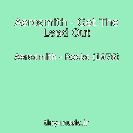 کاور آهنگ Aerosmith - Get The Lead Out از Aerosmith - Rocks (1976)