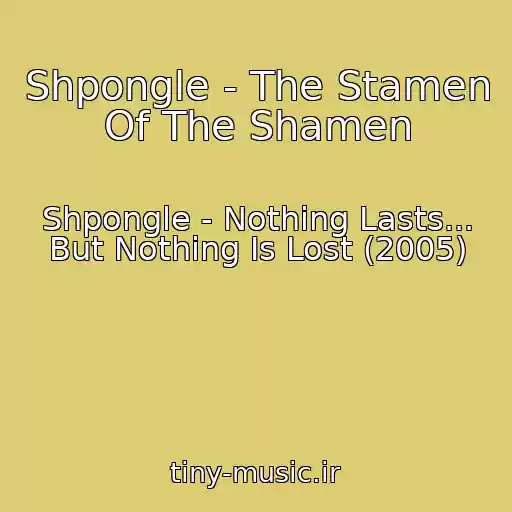 کاور آهنگ Shpongle - The Stamen Of The Shamen از Shpongle - Nothing Lasts... But Nothing Is Lost (2005)