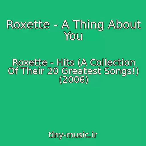 کاور آهنگ Roxette - A Thing About You از Roxette - Hits (A Collection Of Their 20 Greatest Songs!) (2006)