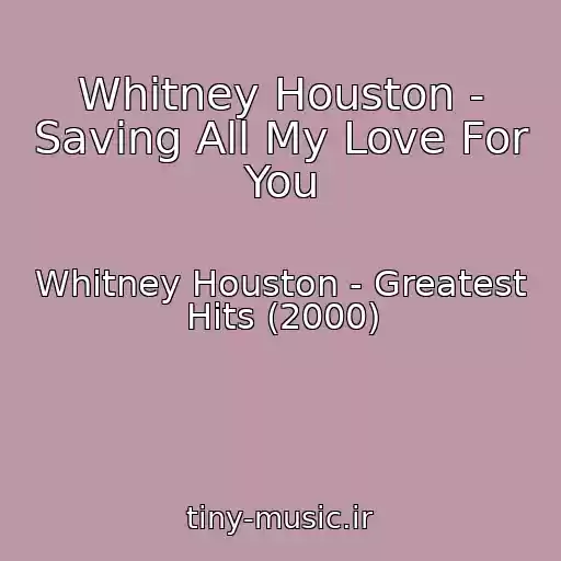 کاور آهنگ Whitney Houston - Saving All My Love For You از Whitney Houston - Greatest Hits (2000)