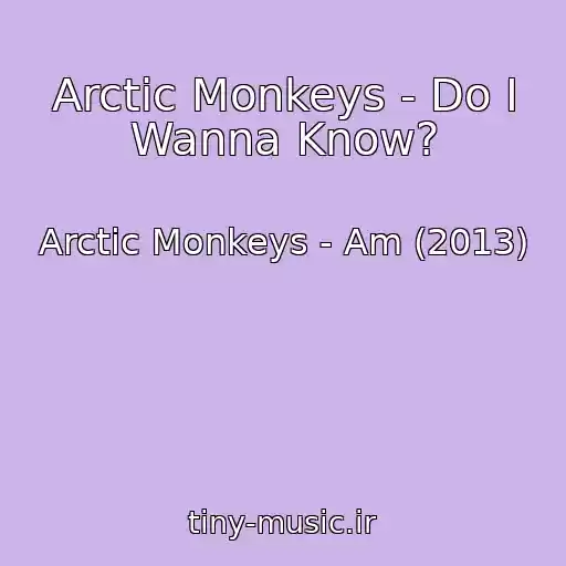 کاور آهنگ Arctic Monkeys - Do I Wanna Know? از Arctic Monkeys - Am (2013)