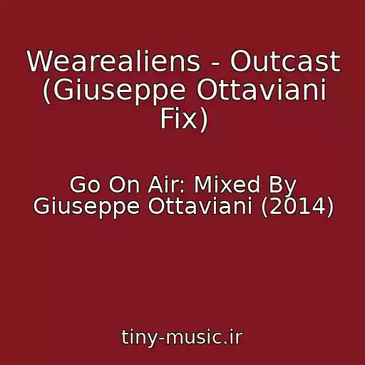 کاور آهنگ Wearealiens - Outcast (Giuseppe Ottaviani Fix) از Go On Air: Mixed By Giuseppe Ottaviani (2014)