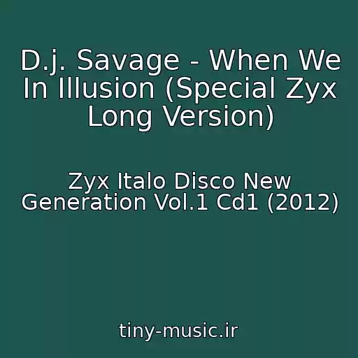 کاور آهنگ D.j. Savage - When We In Illusion (Special Zyx Long Version) از Zyx Italo Disco New Generation Vol.1 Cd1 (2012)
