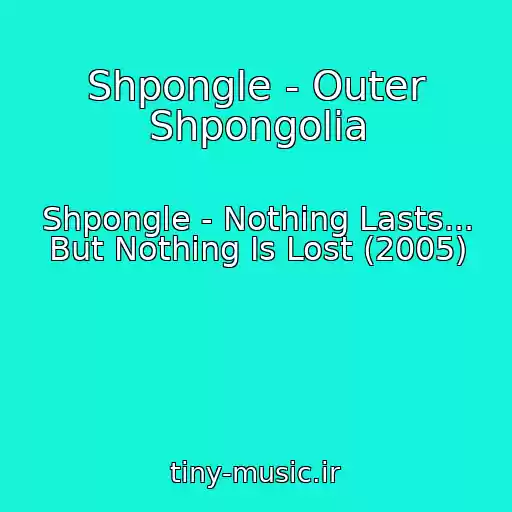کاور آهنگ Shpongle - Outer Shpongolia از Shpongle - Nothing Lasts... But Nothing Is Lost (2005)