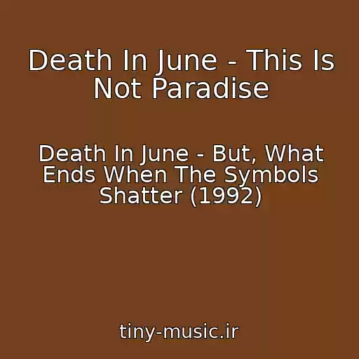 کاور آهنگ Death In June - This Is Not Paradise از Death In June - But, What Ends When The Symbols Shatter (1992)