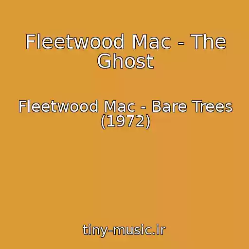 کاور آهنگ Fleetwood Mac - The Ghost از Fleetwood Mac - Bare Trees (1972)