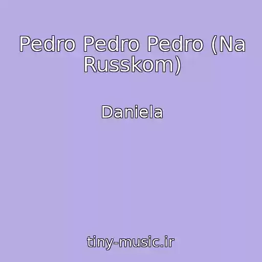 کاور آهنگ Pedro Pedro Pedro (Na Russkom) از Daniela