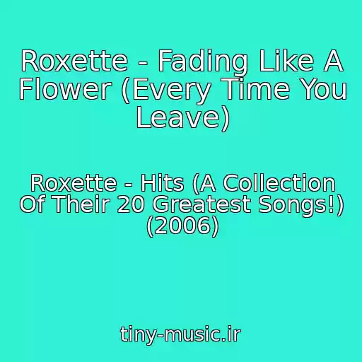 کاور آهنگ Roxette - Fading Like A Flower (Every Time You Leave) از Roxette - Hits (A Collection Of Their 20 Greatest Songs!) (2006)