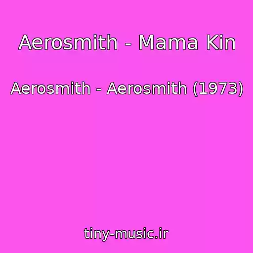 کاور آهنگ Aerosmith - Mama Kin از Aerosmith - Aerosmith (1973)