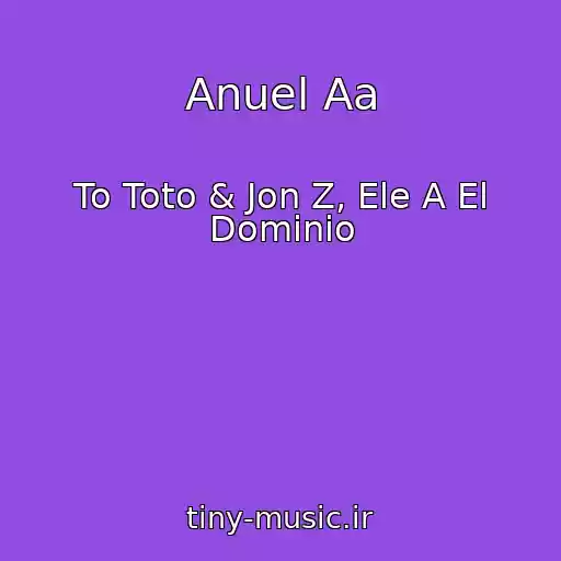 کاور آهنگ Anuel Aa از To Toto & Jon Z, Ele A El Dominio