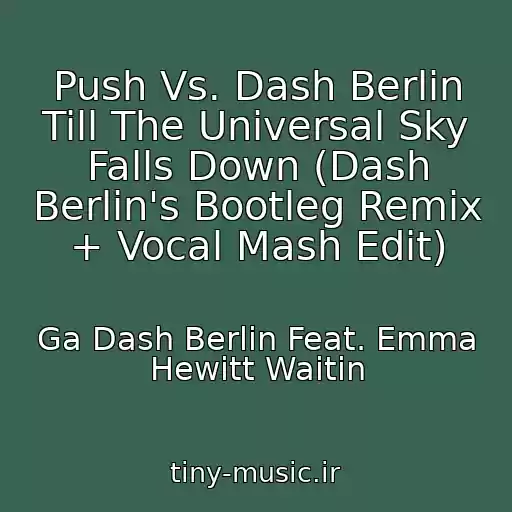 کاور آهنگ Push Vs. Dash Berlin Till The Universal Sky Falls Down (Dash Berlin's Bootleg Remix + Vocal Mash Edit) از Ga Dash Berlin Feat. Emma Hewitt Waitin