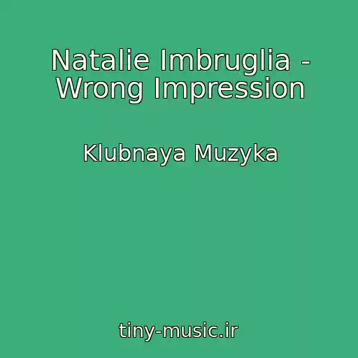 کاور آهنگ Natalie Imbruglia - Wrong Impression از Klubnaya Muzyka