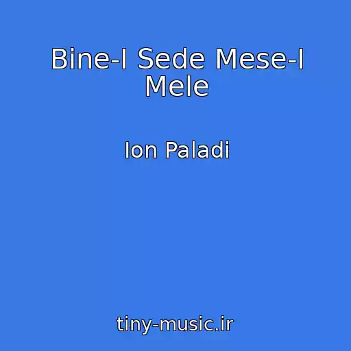 کاور آهنگ Bine-I Sede Mese-I Mele از Ion Paladi