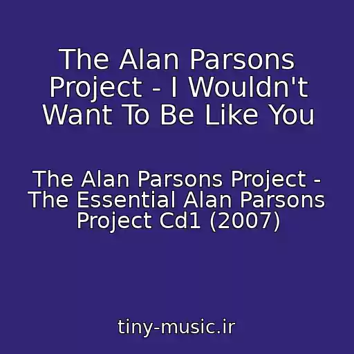 کاور آهنگ The Alan Parsons Project - I Wouldn't Want To Be Like You از The Alan Parsons Project - The Essential Alan Parsons Project Cd1 (2007)