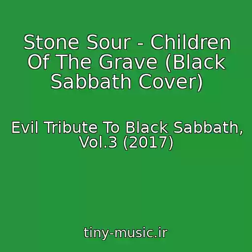 کاور آهنگ Stone Sour - Children Of The Grave (Black Sabbath Cover) از Evil Tribute To Black Sabbath, Vol.3 (2017)