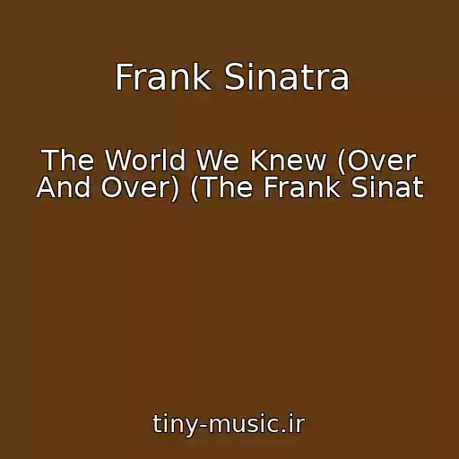 کاور آهنگ Frank Sinatra از The World We Knew (Over And Over) (The Frank Sinat