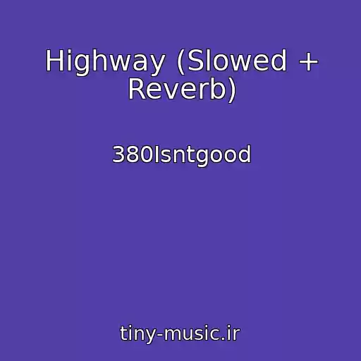 کاور آهنگ Highway (Slowed + Reverb) از 380Isntgood