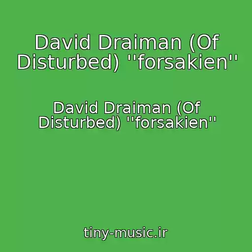 کاور آهنگ David Draiman (Of Disturbed) ''forsakien'' از David Draiman (Of Disturbed) ''forsakien''