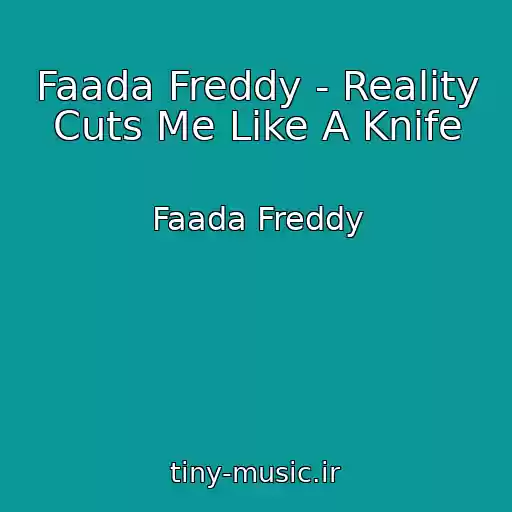 کاور آهنگ Faada Freddy - Reality Cuts Me Like A Knife از Faada Freddy