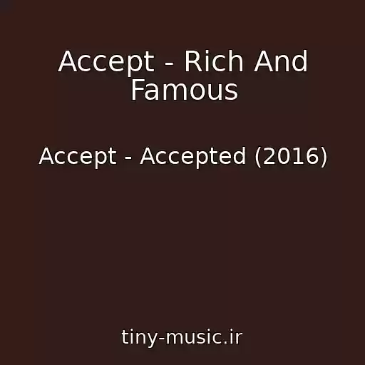 کاور آهنگ Accept - Rich And Famous از Accept - Accepted (2016)