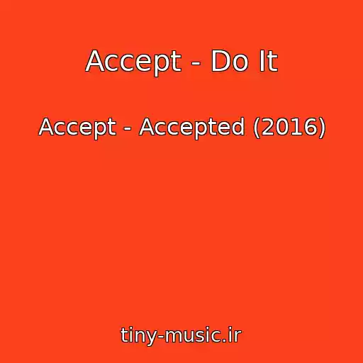 کاور آهنگ Accept - Do It از Accept - Accepted (2016)