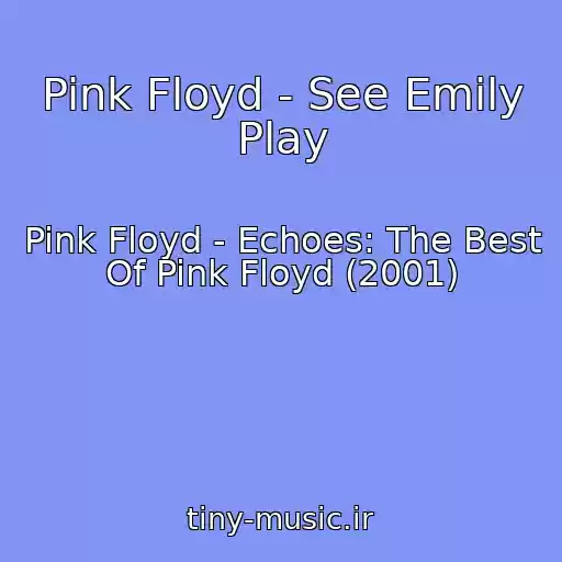 کاور آهنگ Pink Floyd - See Emily Play از Pink Floyd - Echoes: The Best Of Pink Floyd (2001)