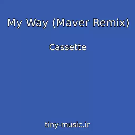 کاور آهنگ My Way (Maver Remix) از Cassette