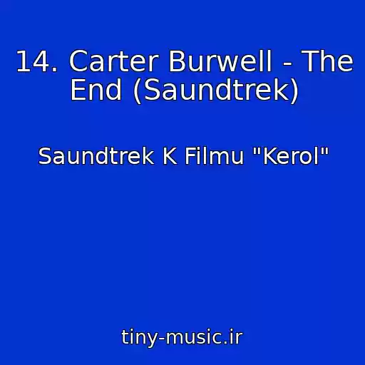 کاور آهنگ 14. Carter Burwell - The End (Saundtrek) از Saundtrek K Filmu "Kerol"