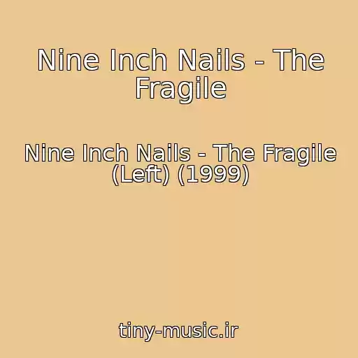 کاور آهنگ Nine Inch Nails - The Fragile از Nine Inch Nails - The Fragile (Left) (1999)