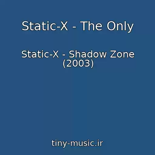 کاور آهنگ Static-X - The Only از Static-X - Shadow Zone (2003)
