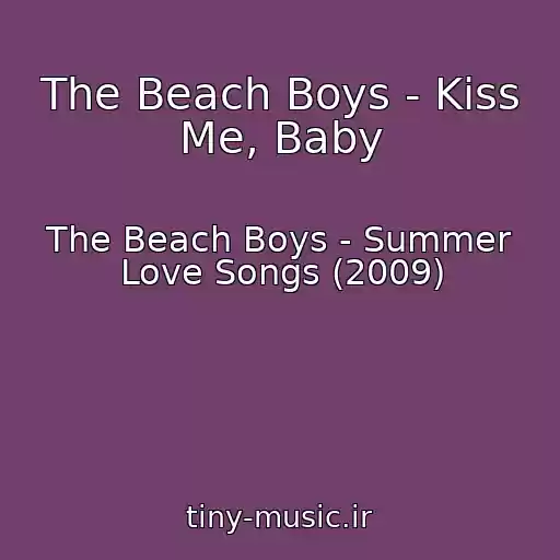 کاور آهنگ The Beach Boys - Kiss Me, Baby از The Beach Boys - Summer Love Songs (2009)