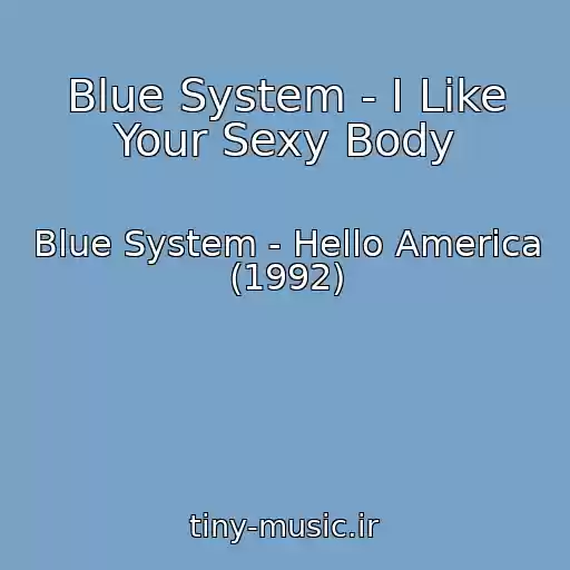 کاور آهنگ Blue System - I Like Your Sexy Body از Blue System - Hello America (1992)