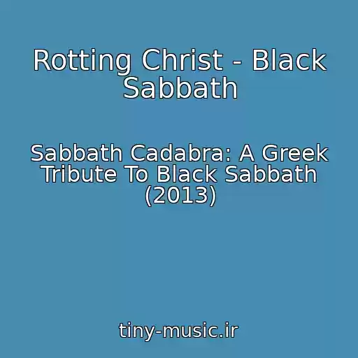 کاور آهنگ Rotting Christ - Black Sabbath از Sabbath Cadabra: A Greek Tribute To Black Sabbath (2013)