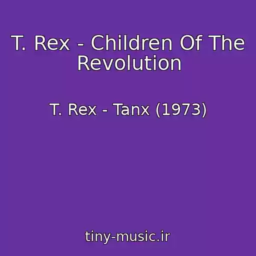 کاور آهنگ T. Rex - Children Of The Revolution از T. Rex - Tanx (1973)
